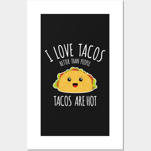 I love tacos better than people, tacos are hot! Wall Art by zeno27